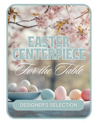 Designer's Selection Easter Centerpiece from The Posie Shoppe in Prineville, OR